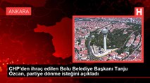 CHP'den ihraç edilen Bolu Belediye Başkanı Tanju Özcan, partiye dönme isteğini açıkladı
