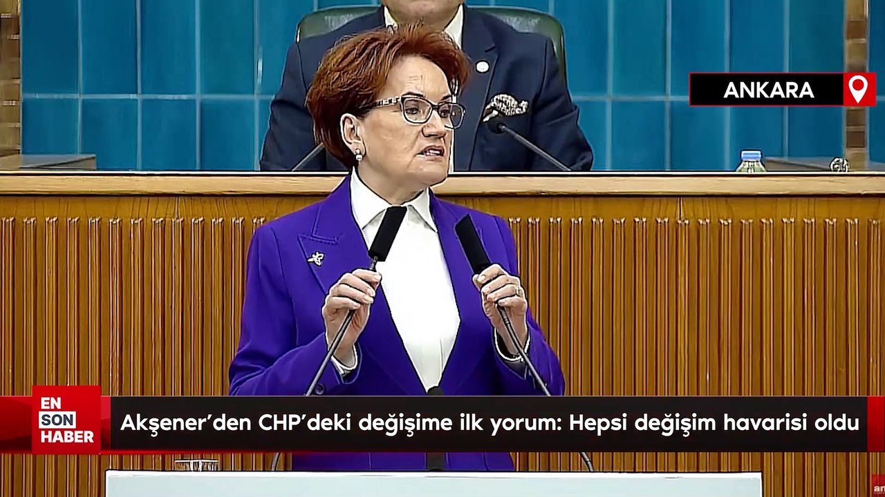 Meral Akşener'den CHP'deki değişime ilk yorum: Hepsi değişim havarisi oldu