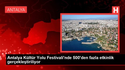 Antalya Kültür Yolu Festivali'nde 500'den fazla etkinlik gerçekleştiriliyor