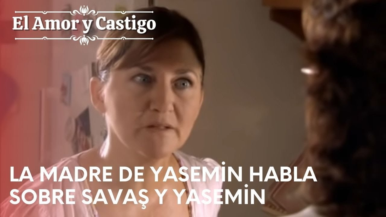 La madre de Yasemin habla sobre Savaş y Yasemin | Amor y Castigo - Capitulo 24
