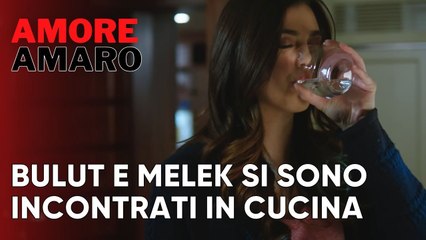 Bulut e Melek si sono incontrati in cucina | Amore Amaro - Episodio 8