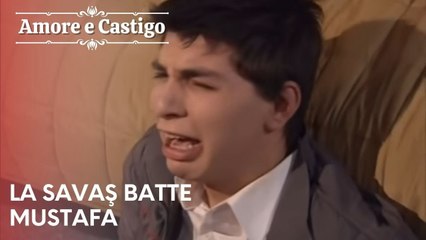 La Savaş batte Mustafa | Amore e Castigo - Episodio 11