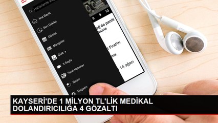 KAYSERİ'DE 1 MİLYON TL'LİK MEDİKAL DOLANDIRICILIĞA 4 GÖZALTI