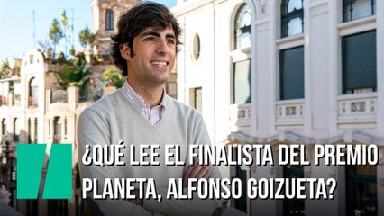 ¿Qué lee el finalista del Premio Planeta, Alfonso Goizueta?