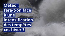 Météo : fera-t-on face à une intensification des tempêtes cet hiver ?