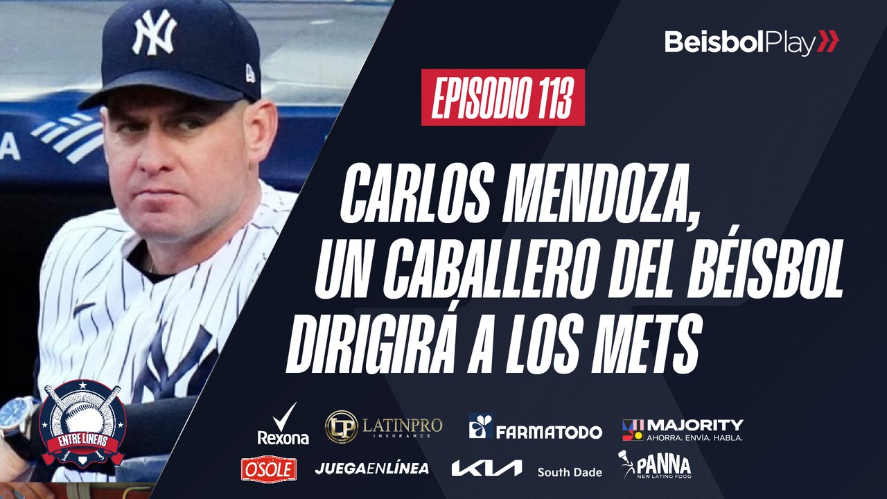 Entre Líneas #113 // Carlos Mendoza, un caballero del béisbol dirigirá a Mets