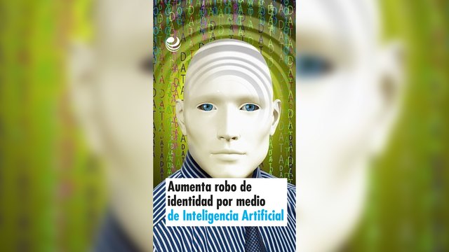 Aumenta robo de identidad por medio de Inteligencia Artificial