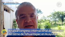 Arranca congreso internacional del corredor del Istmo de Tehuantepec en Acayucan