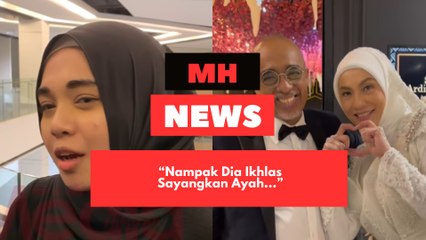 "Nampak Dia Sangat Sayangkan Ayah, Tak Fake," - Anak Sabri Yunus