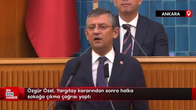 Özgür Özel, Yargıtay kararından sonra halka sokağa çıkma çağrısı yaptı