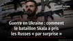 Guerre en Ukraine : comment le bataillon Skala a pris les Russes « par surprise »