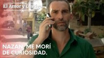 Nazan, me morí de curiosidad. | Amor y Castigo - Capitulo 24