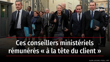 Ces conseillers ministériels rémunérés « à la tête du client »