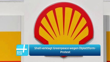 Shell verklagt Greenpeace wegen Ölplattform-Protest
