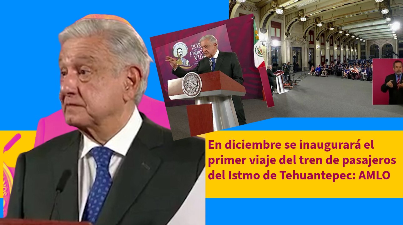 En diciembre se inaugurará el primer viaje del tren de pasajeros del Istmo de Tehuantepec: AMLO