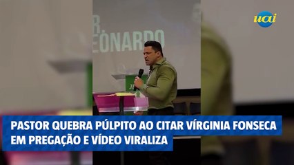PASTOR QUEBRA PÚLPITO AO CITAR VÍRGINIA FONSECA EM PREGAÇÃO E VÍDEO VIRALIZA