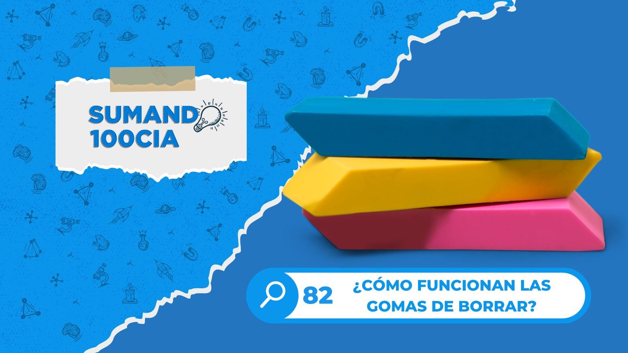 82 ¿CÓMO FUNCIONAN LAS GOMAS DE BORRAR?