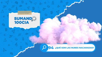 94 ¿QUÉ SON LAS NUBES NACARADAS?