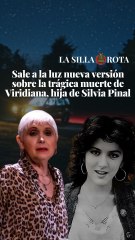 Sale a la luz nueva versión sobre la trágica muerte de Viridiana, hija de Silvia Pinal