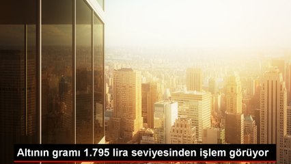 Altının gramı 1.795 lira seviyesinden işlem görüyor