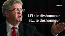 LFI : le déshonneur et… le déshonneur