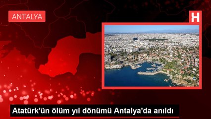 Atatürk'ün ölüm yıl dönümü Antalya'da anıldı