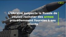 L'Ukraine suspecte la Russie de vouloir racheter des armes précédemment fournies à ses clients