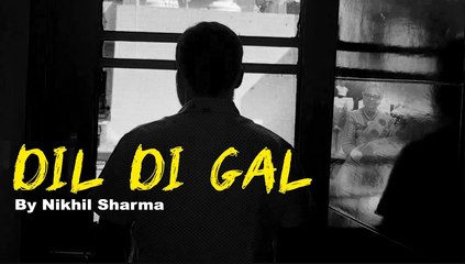Dil Di Gal - A Heart Touching Poem By Nikhil Sharma | दिल दी गल | ਦਿਲ ਦੀ ਗੱਲ