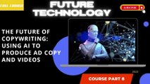 The Future of Copywriting Using AI to Produce Ad Copy and Videos part 8