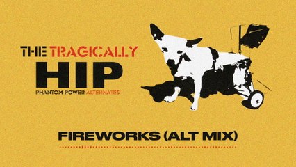 The Tragically Hip - Fireworks (Audio/Alternate Mix)