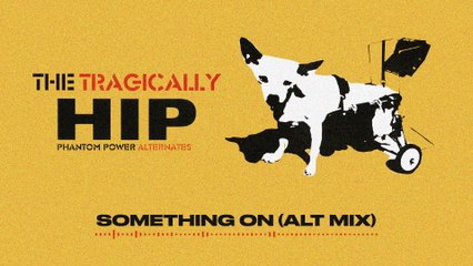 The Tragically Hip - Something On (Audio/Alternate Mix)