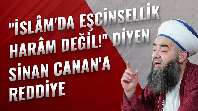 İslâm'da Eşcinsellik Harâm Değil! Diyen Sinan Canan'a Reddiye