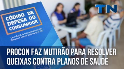 Procon faz mutirão para resolver queixas contra planos de saúde