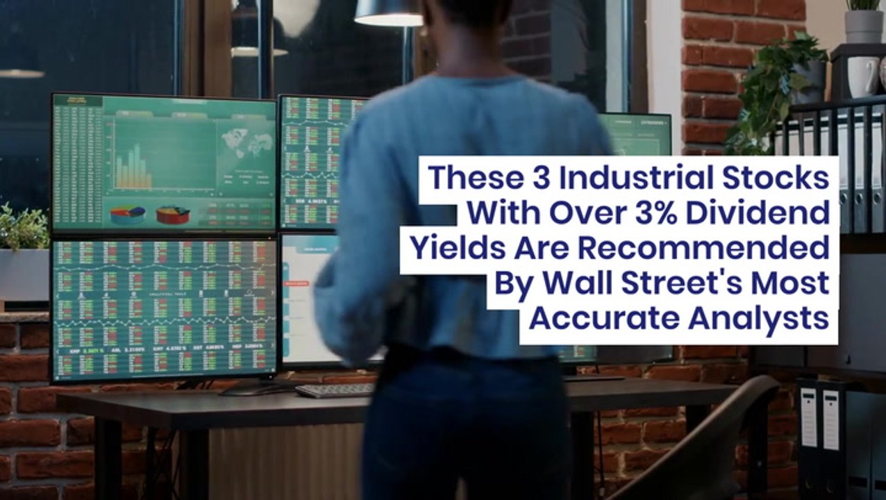 These 3 Industrial Stocks With Over 3% Dividend Yields Are Recommended By Wall Street's Most Accurate Analysts
