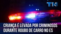 Criança é levada por criminosos durante roubo de carro na Grande Vitória