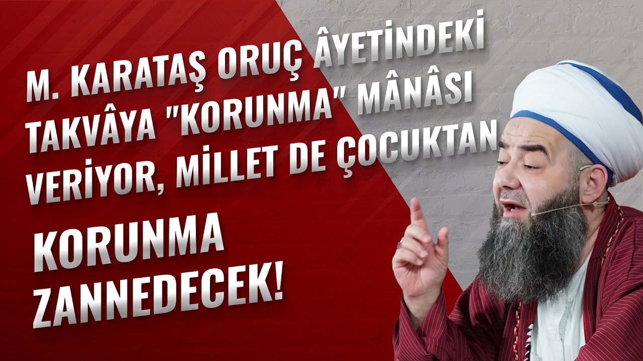 M. Karataş Oruç Âyetindeki Takvâya "Korunma" Mânâsı Veriyor, Millet de Çocuktan Korunma Zannedecek!