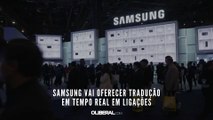 Samsung vai oferecer tradução em tempo real em ligações