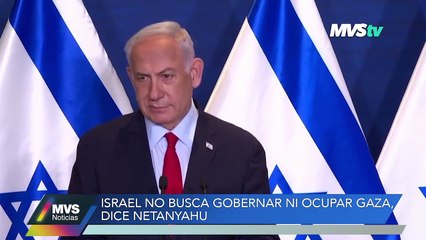 ISRAEL NO BUSCA GOBERNAR NI OCUPAR GAZA, DICE NETANYAHU
