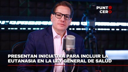 Punto Cero: Salomón Chertorivski sobre la iniciativa para la eutanasia