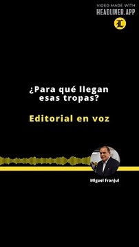 EDITORIAL | ¿PARA QÉ LLEGAN ESAS TROPAS?