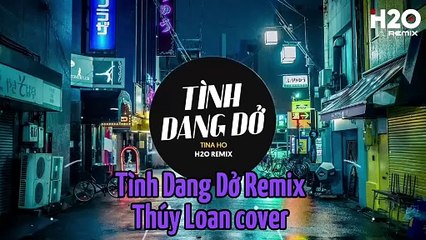 Tình Dang Dở Remix - Thúy Loan cover
