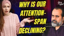 Why is our attention-span declining? || Acharya Prashant