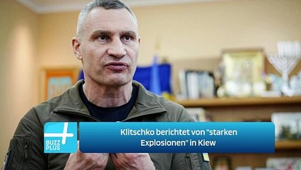 Klitschko berichtet von "starken Explosionen" in Kiew