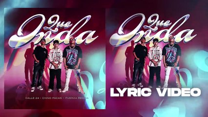 Que Onda - Calle 24 x Chino Pacas x Fuerza Regida (LYRIC VIDEO) #Letra