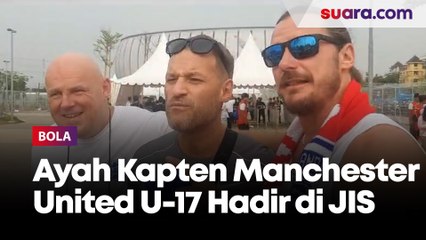 Ada ayah Kapten Manchester United U-17 Hadir di JIS, Suporter Inggris U-17 Bersemangat