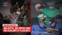Walang kuryente! Mga ospital, nag-oopera gamit ang headlamps at flashlights | GMA Integrated Newsfeed