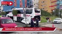 Ümraniye'de otobüs otomobile çarptı: 2 yaralı