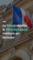 Le Sénat rejette le titre de séjour métiers en tension