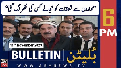 ARY News 6 PM Bulletin | Sheikh Rashid's Big Claim | 11th November 2023