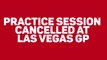 Breaking News - Practice Session Cancelled at Las Vegas GP
